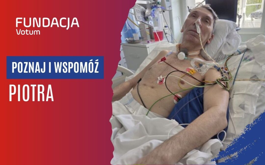 Fundacja Votum fundraising banner beside a man in a hospital bed with tubes, supporting Piotr's care.